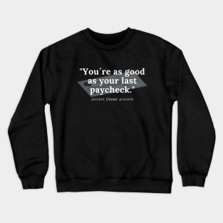 You´re as good as your last paycheck! Crewneck Sweatshirt